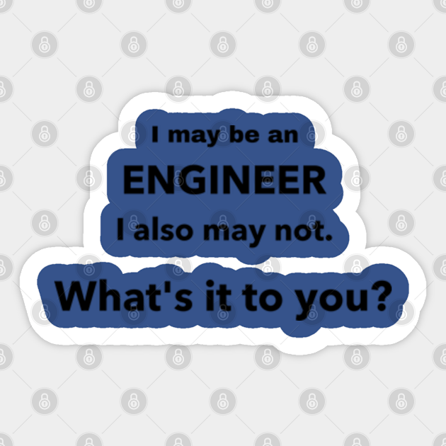 I may be an Engineer - Engineer - Sticker