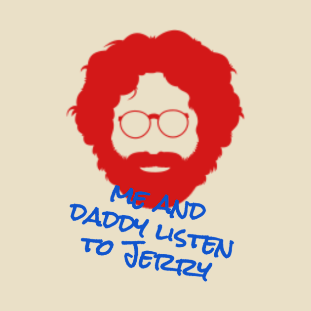 Disover Me and Daddy Listen to Jerry - Grateful Dead - T-Shirt