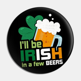 I'll Be Irish In A Few Beers Funny St Patricks Day Pin