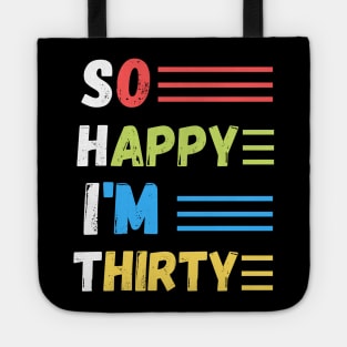 So happy I’m thirty, cute and funny 30th birthday gift ideas Tote