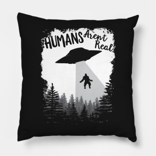 Humans Aren't Real Bigfoot Alien UFO Flying Object print Pillow