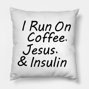 I Run On Coffee, Jesus, And Insulin Pillow