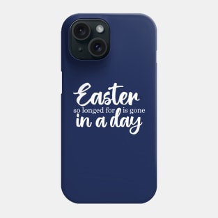 Easter so longed for is gone in a day Phone Case