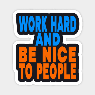 Work hard and be nice to people Magnet