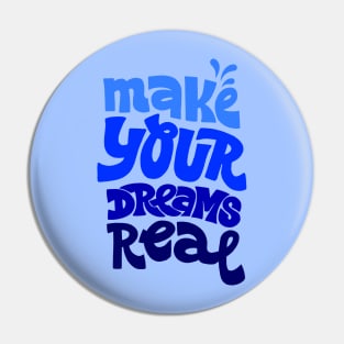 Make your dreams real Pin