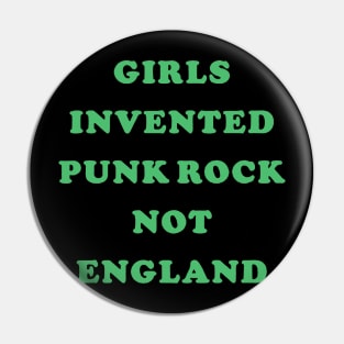 Girls invented punk rock not England t shirt Pin