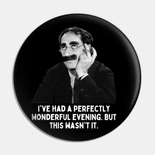 Groucho - I've Had a Perfectly Wonderful Evening But This Wasn't It Pin