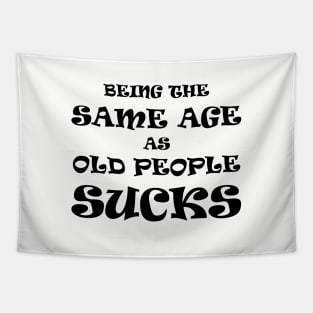 Being the Same Age as Old People Sucks (Dark Text) Tapestry