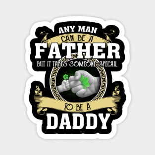 Any Man Can Be A Father But It Takes Someone Special To Be A Daddy Magnet