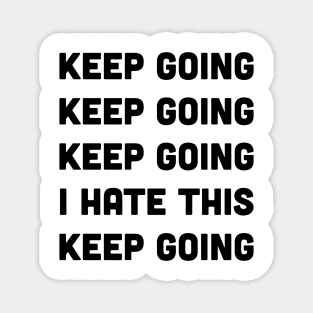 Keep Going I Hate This Keep Going Runners Magnet