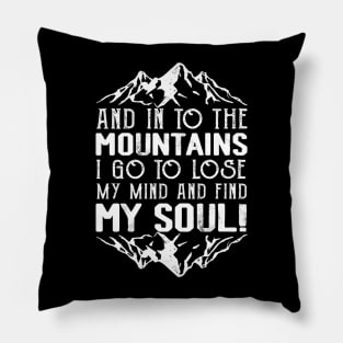 And Into The Mountains I Go To Lose My Mind Hiking Hiker Pillow