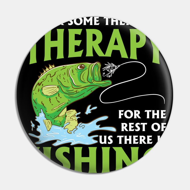 For Some There's Therapy For The Rest Of Us There Is Fishing Pin by maxcode