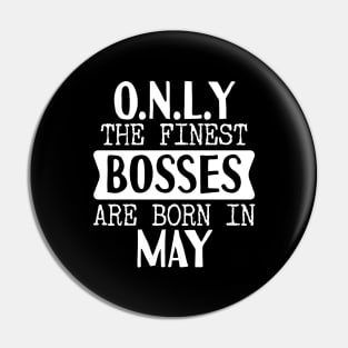 Only The Finest Bosses Are Born In May Pin