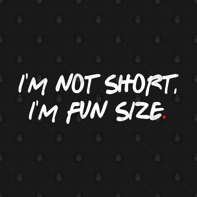 I'm not short, I'm fun size. by bmron