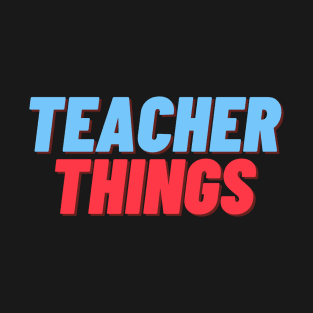 TEACHER THINGS BACK TO SCHOOL FUNNY TEACHER SAYING T-Shirt