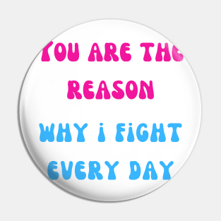 You are the reason why i fight every day Pin