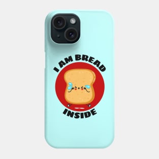 I Am Bread Inside | Bread Pun Phone Case