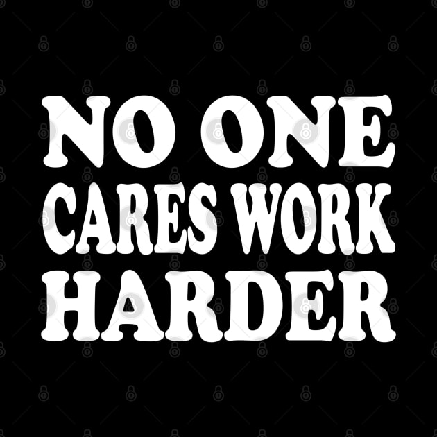 No One Cares Work Harder - Motivational Words by Textee Store