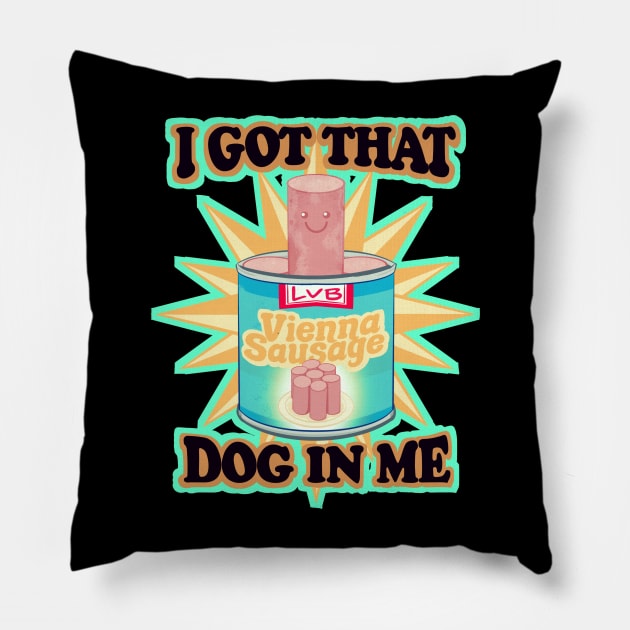 I Got That Dog In Me Pillow by LVBart