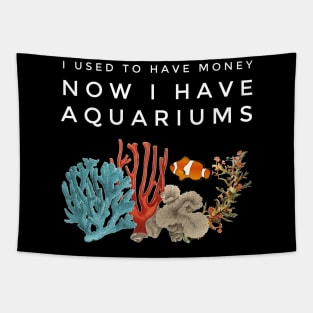 I Used To Have Money, Now I Have Aquariums Tapestry