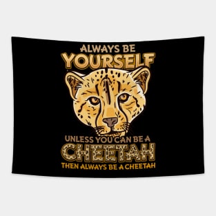 Always Be Yourself Unless You Can Be A Cheetah Gift Tapestry