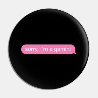 Sorry, I'm A Gemini Pink Phone Message Pin