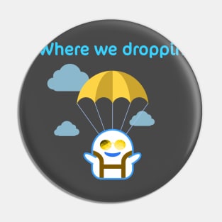 Where we droppin girls Pin