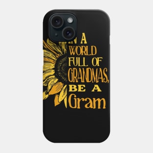 Sunflower- In the world full of Grandmas, be a Gram T-Shirt T-Shirt Phone Case