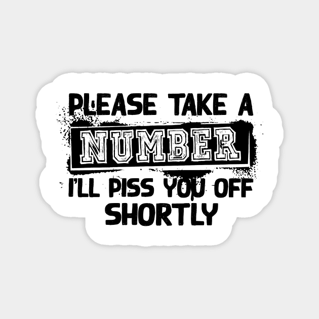 Please Take A Number I'Ll Piss You Off Shortly Magnet by Zunteelove