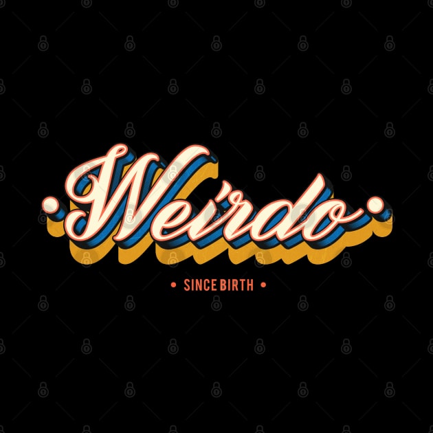 Weirdo Since Birth - Funny Gift Idea by DankFutura