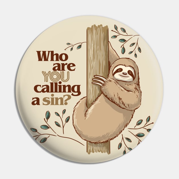 Who are You Calling a Sin Sloth Pin by ElephantShoe