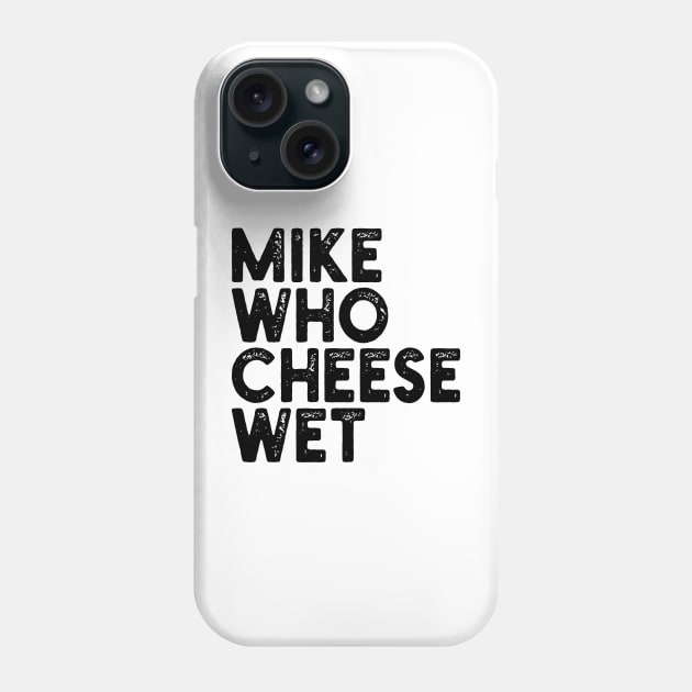 Mike Who Cheese Wet Phone Case by mdr design