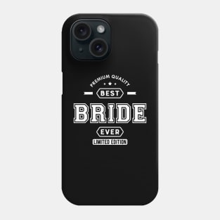 Bride - Best Bride Ever Phone Case