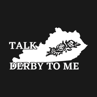 Talk Derby To Me Kentucky State Run for the Roses, Vintage Kentucky Derby Day horse racing gifts T-Shirt