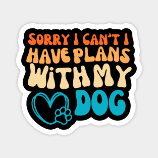 Cool Funny Sorry I Can't I Have Plans With My Dog Groovy Magnet