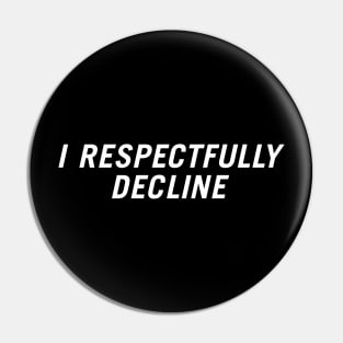 I Respectfully Decline Pin