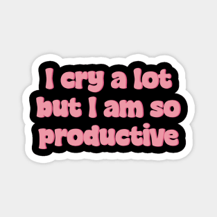 I Cry A Lot But I Am So Productive Stickers Magnet