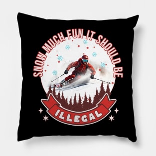 Down Hill Skier Snow Much Fun It Should Be Illegal Skiing Skier Alpine Skiing Snow Skiing Pillow