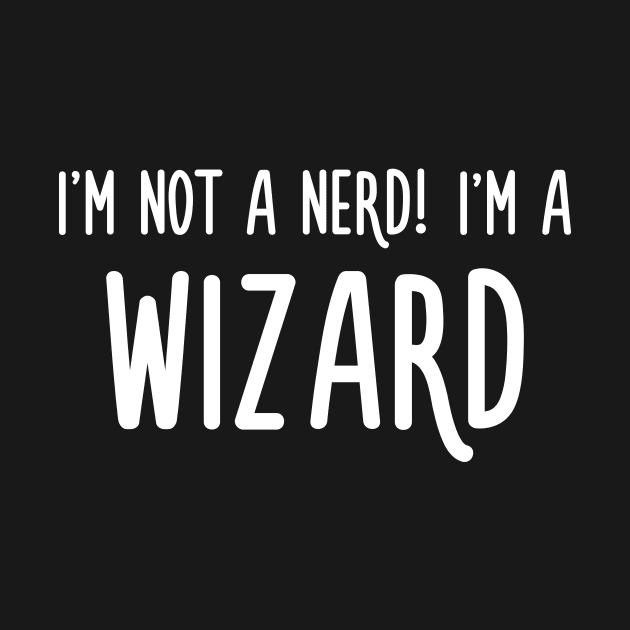 I'm not a nerd! I'm a Wizard by turbopower