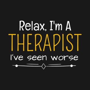Relax I'm A Therapist I've Seen Worse T-Shirt
