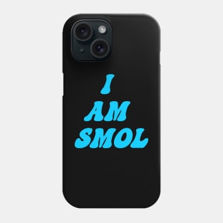 I am Smol Phone Case