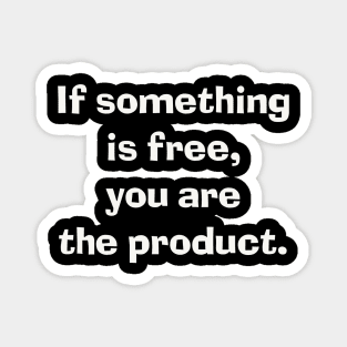 If something is free, you are the product. Magnet