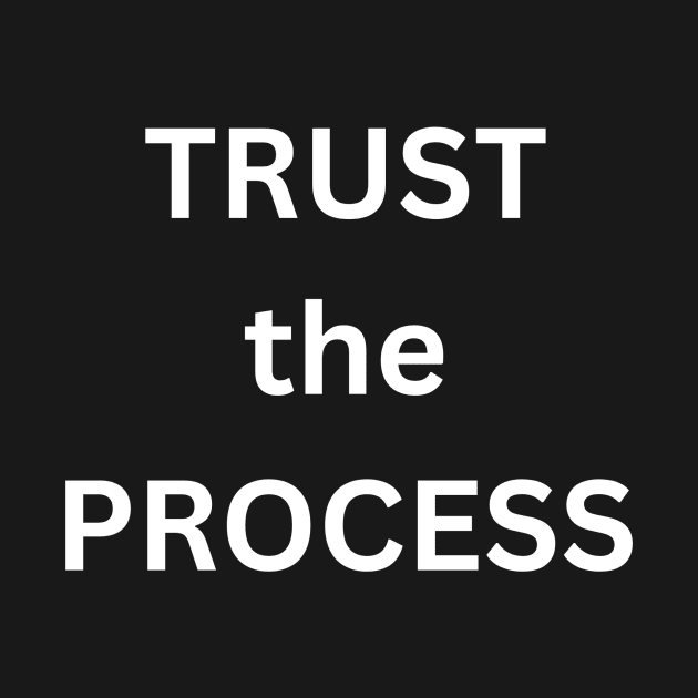 Trust the Process by anthonyenglish