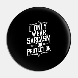 I wear sarcasm for protection Pin