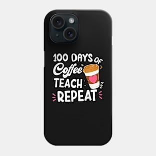 100 Days Of Coffee Teach Repeat 100Th Day School Teacher Phone Case