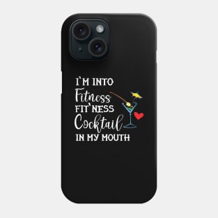 Cocktail - I'm into fitness, fit'ness cocktail in my mouth Phone Case