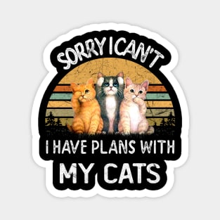 SORRY I CAN'T I HAVE PLANS WITH MY CATS Magnet