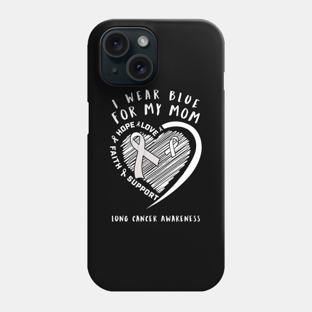 I Wear White For My Mom Lung Cancer Awareness Phone Case by thuylinh8