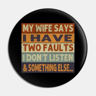 My Wife Says I Only Have Two Faults Don't Listen Pin