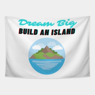 Dream Big Build An Island Beleive in Yourself Tapestry